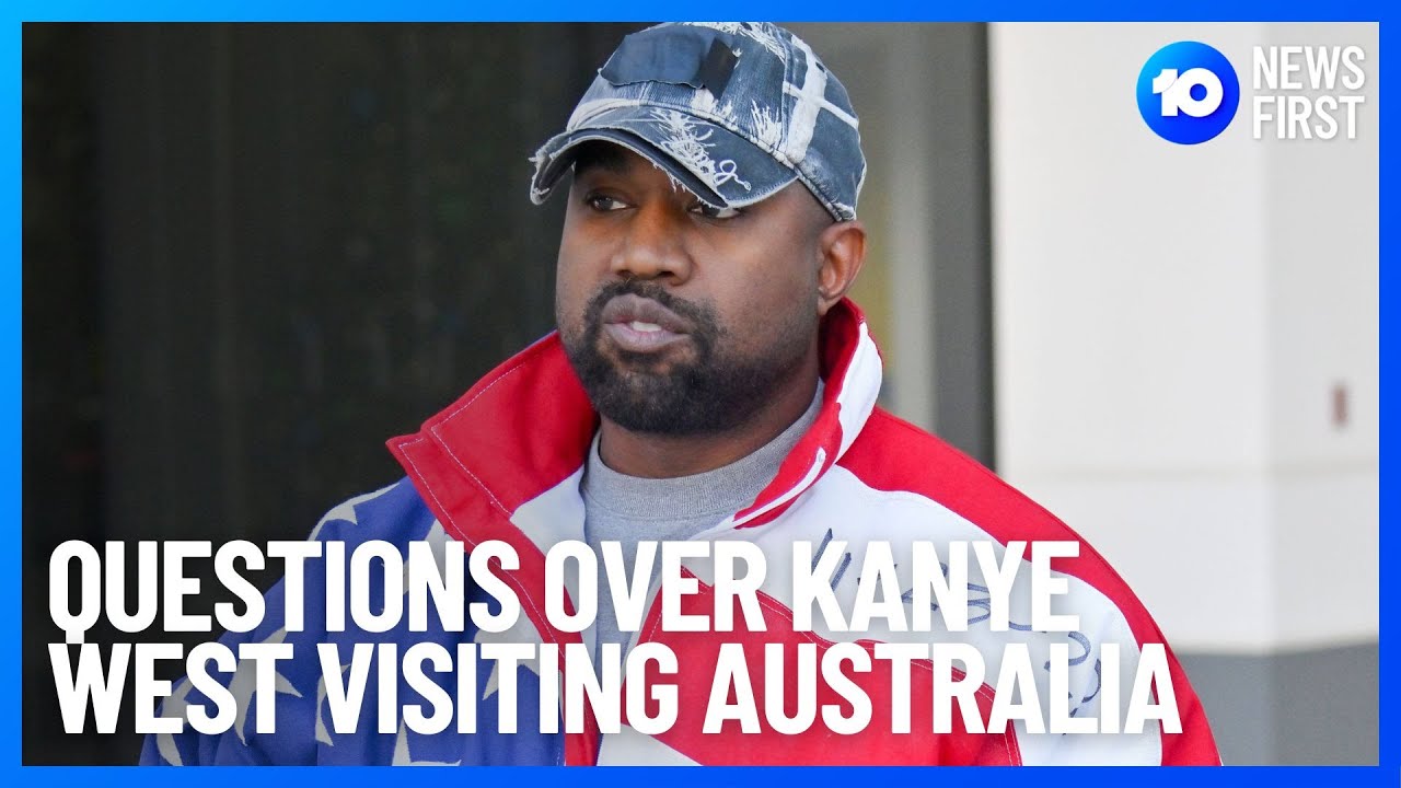 Questions Over Kanye West Visiting Australia | 10 News First