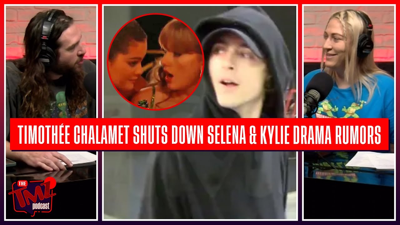Timothée Chalamet Shuts Down Selena Gomez & Kylie Jenner Drama Rumors | The TMZ Podcast