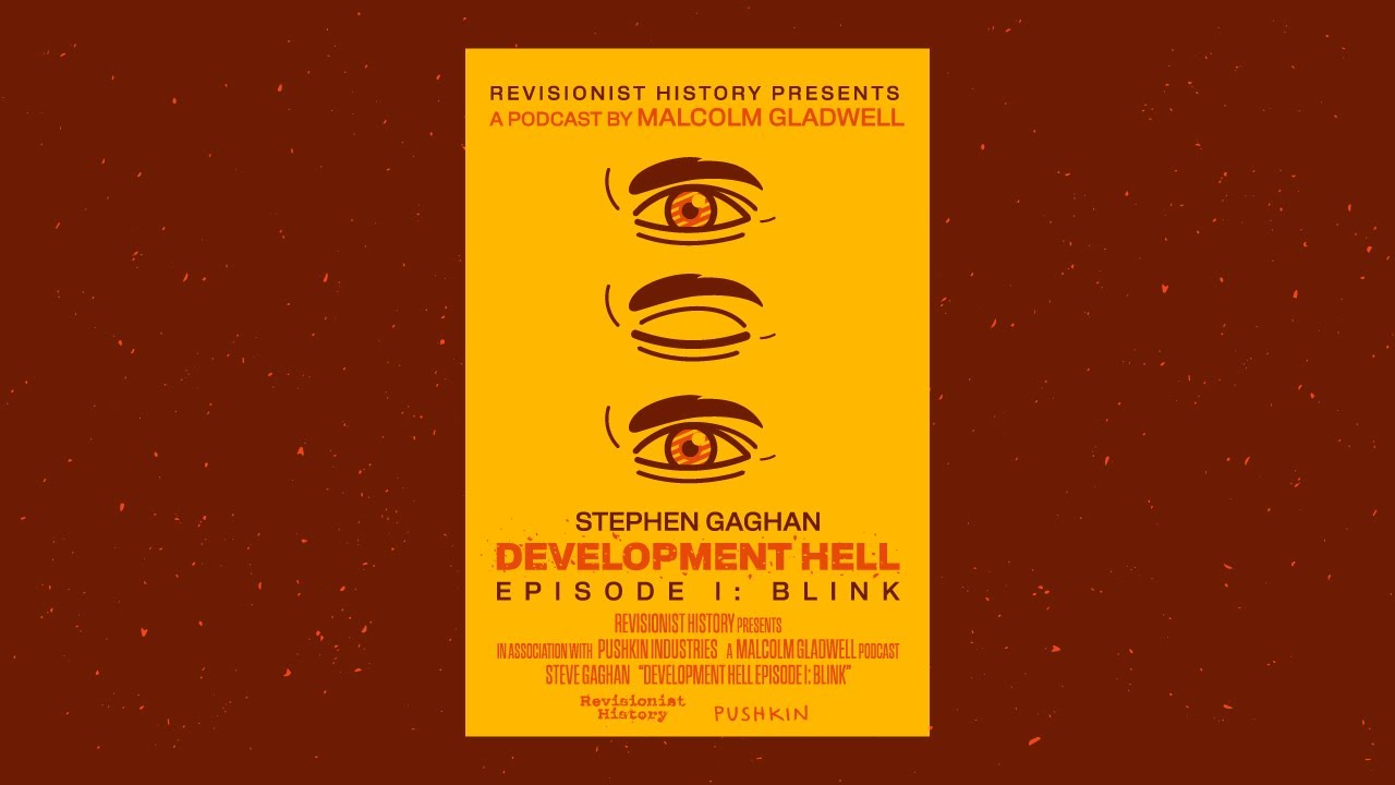 Blink with Stephen Gaghan | Revisionist History: Development Hell | Malcolm Gladwell