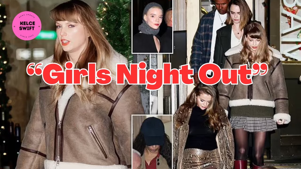 Taylor Swift on a Girls’ NIGHT OUT in NYC with Selena Gomez, Cara Delevingne, Anya Taylor-Joy