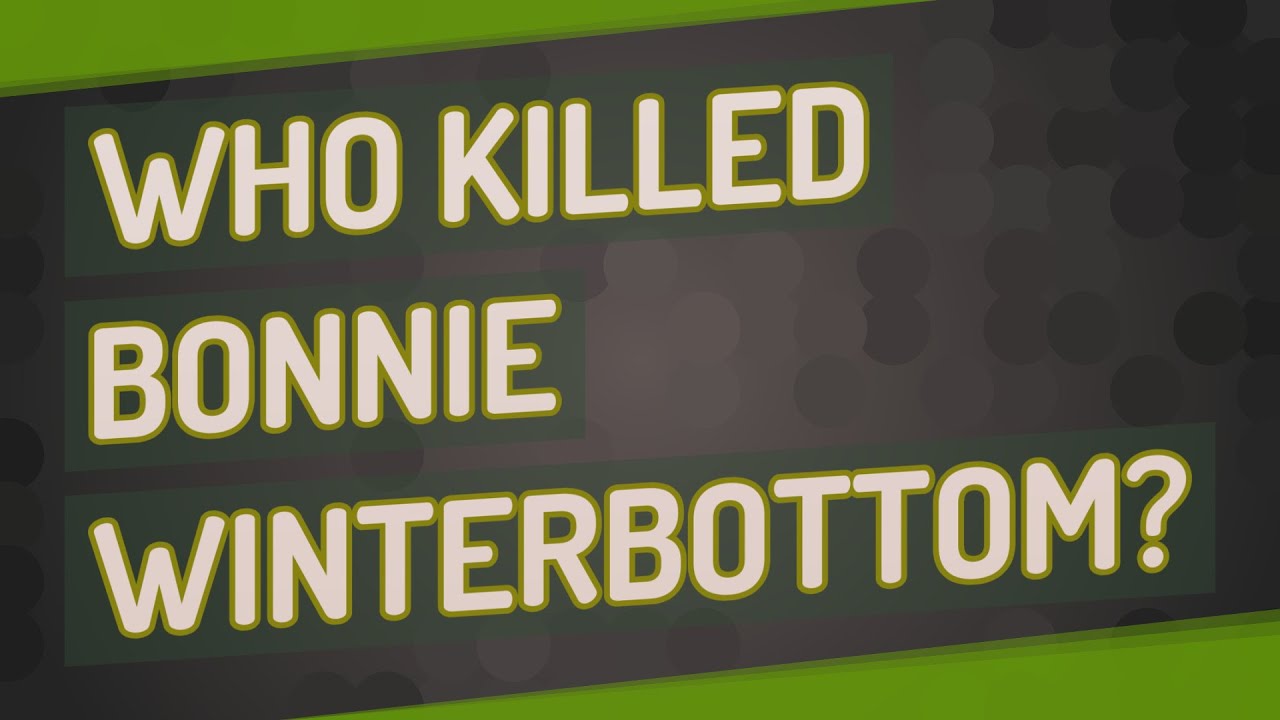 Who killed Bonnie Winterbottom?