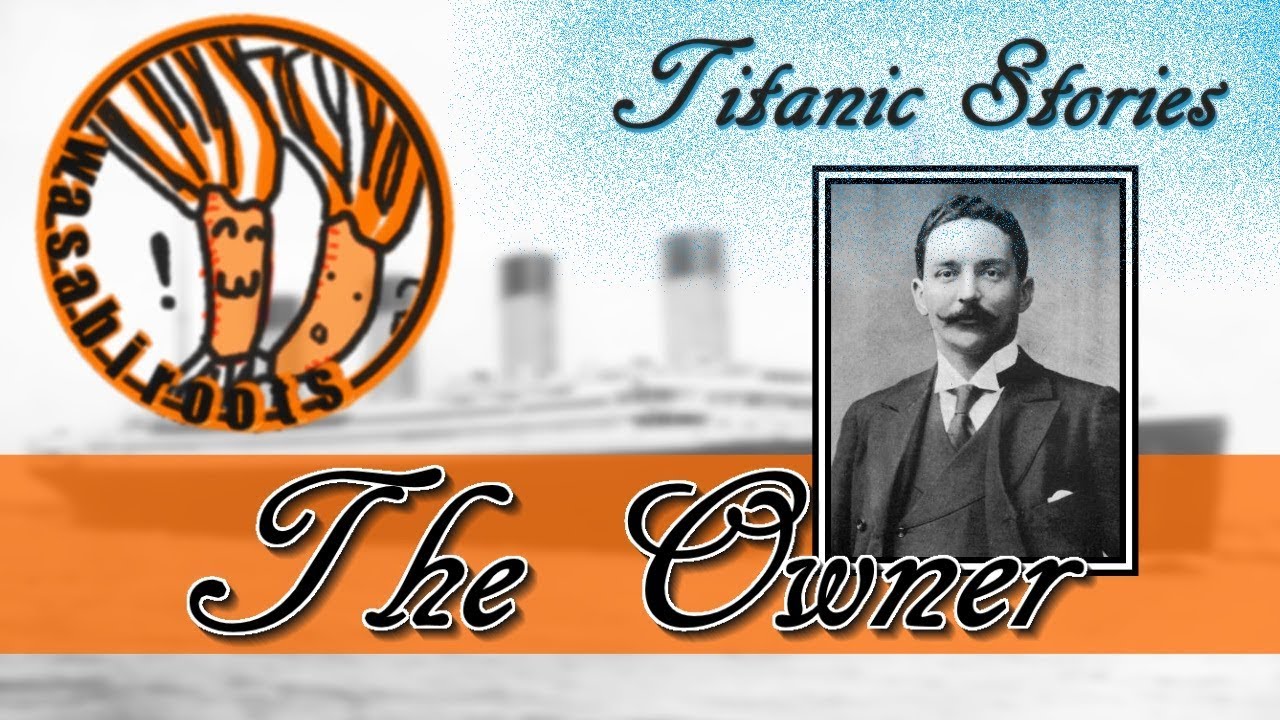 Titanic True Stories - The Owner