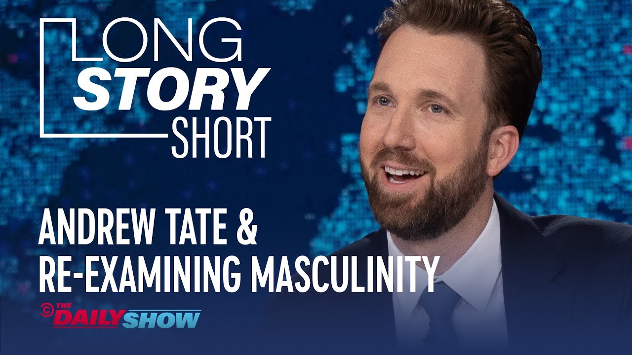 Andrew Tate & Re-examining Masculinity - Long Story Short | The Daily Show
