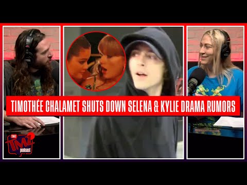 Timothée Chalamet Shuts Down Selena Gomez & Kylie Jenner Drama Rumors | The TMZ Podcast