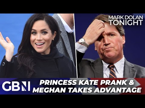 Meghan Markle 'taking advantage' of Kate's situation & Tucker Carlson FALLS for Princess Kate PRANK