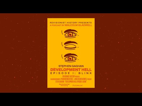 Blink with Stephen Gaghan | Revisionist History: Development Hell | Malcolm Gladwell