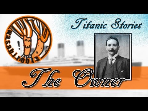 Titanic True Stories - The Owner