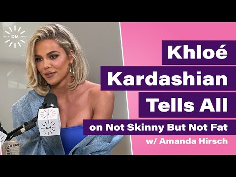 KHLOÉ KARDASHIAN TELLS ALL | Not Skinny But Not Fat Podcast *FULL INTERVIEW*