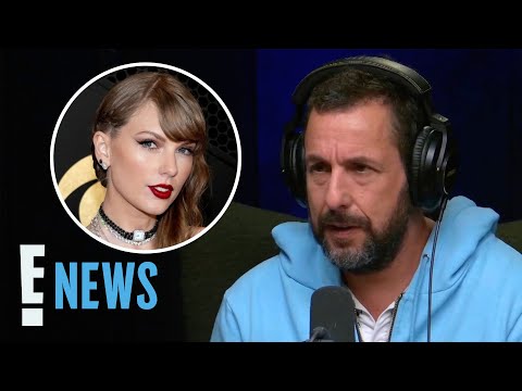 Why Adam Sandler Gets "F**CKING JUMPY" Around Taylor Swift | E! News