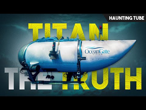 Mystery of TITAN Submarine - The Real Reason Why it Happened | Haunting Tube