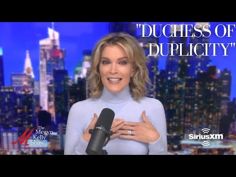 Megyn Kelly Details the Many Lies of Meghan Markle, the "Duchess of Duplicity"