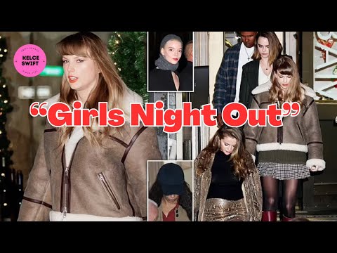Taylor Swift on a Girls’ NIGHT OUT in NYC with Selena Gomez, Cara Delevingne, Anya Taylor-Joy