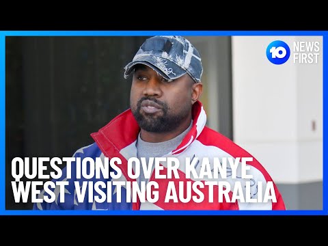 Questions Over Kanye West Visiting Australia | 10 News First